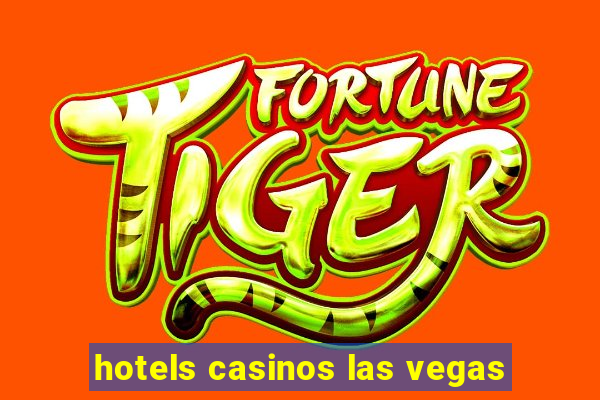 hotels casinos las vegas