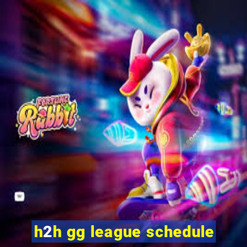 h2h gg league schedule