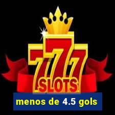 menos de 4.5 gols