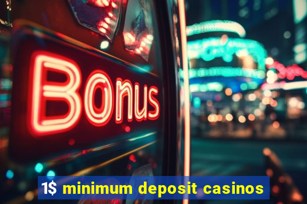 1$ minimum deposit casinos