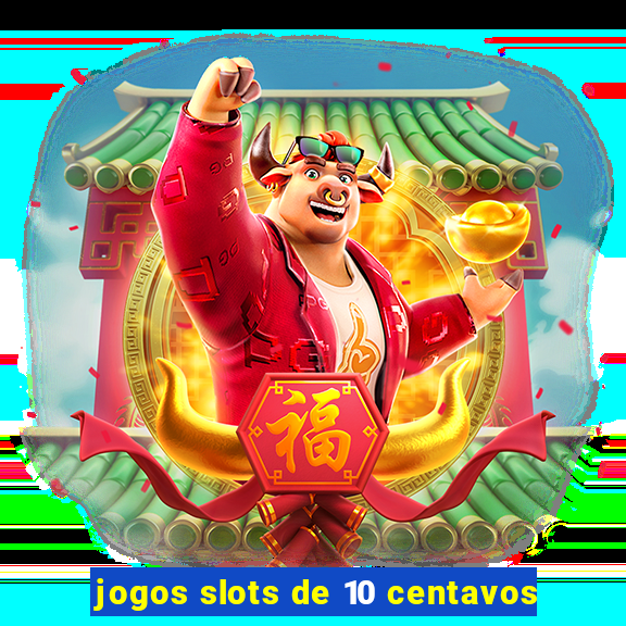 jogos slots de 10 centavos