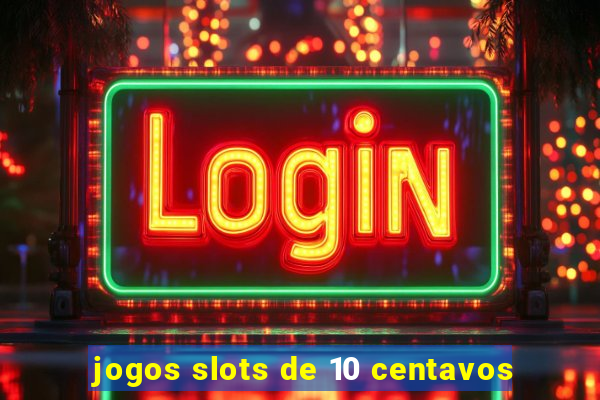 jogos slots de 10 centavos