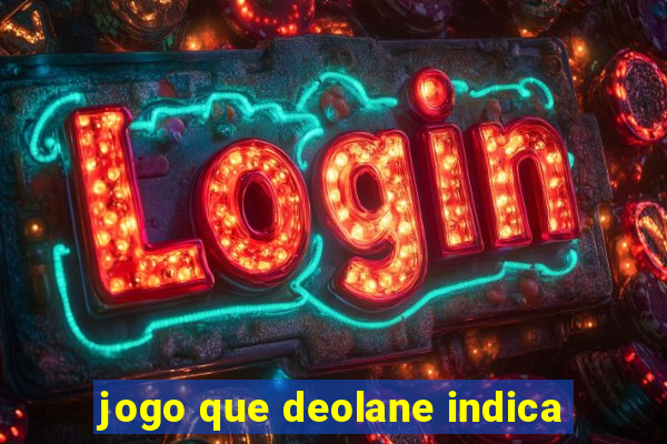 jogo que deolane indica