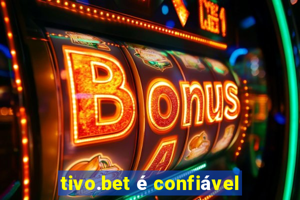 tivo.bet é confiável