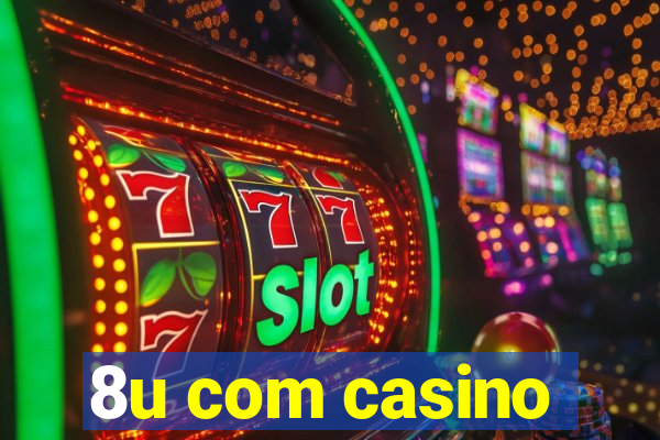 8u com casino