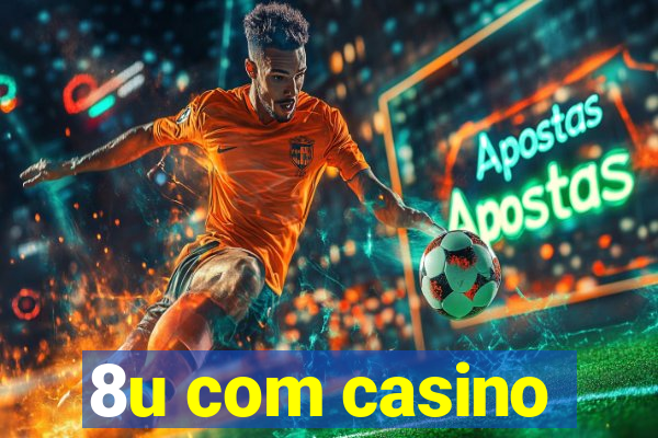 8u com casino