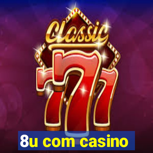 8u com casino