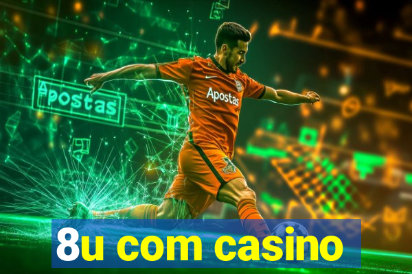 8u com casino