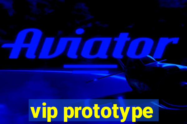 vip prototype