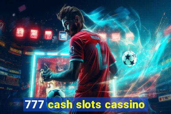 777 cash slots cassino