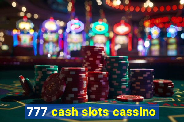 777 cash slots cassino