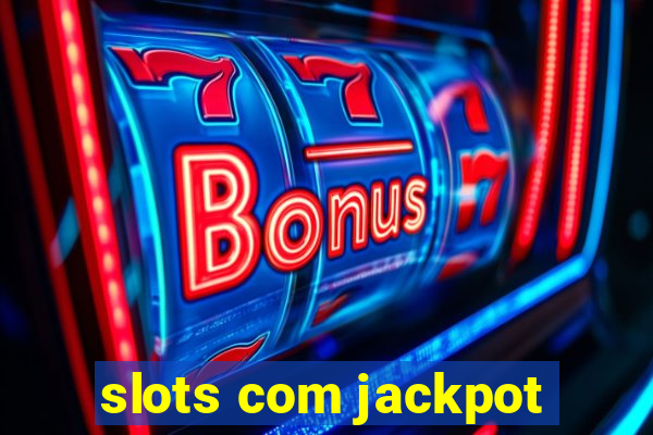 slots com jackpot