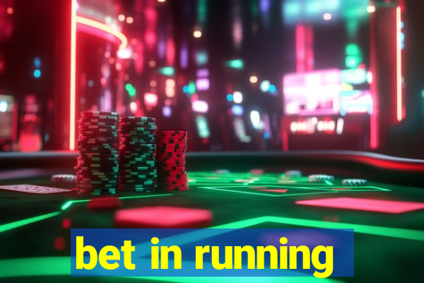 bet in running