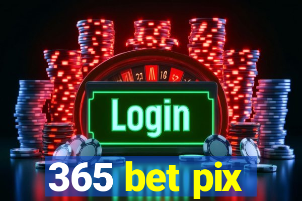 365 bet pix