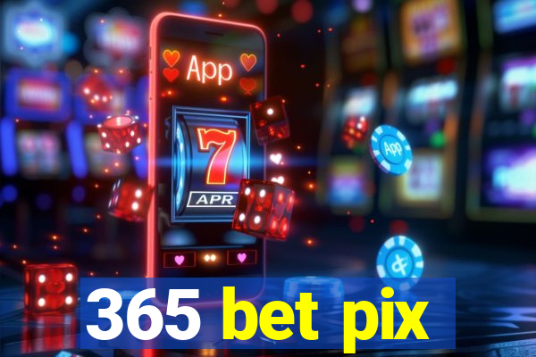 365 bet pix