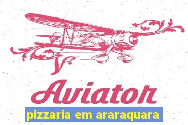 pizzaria em araraquara