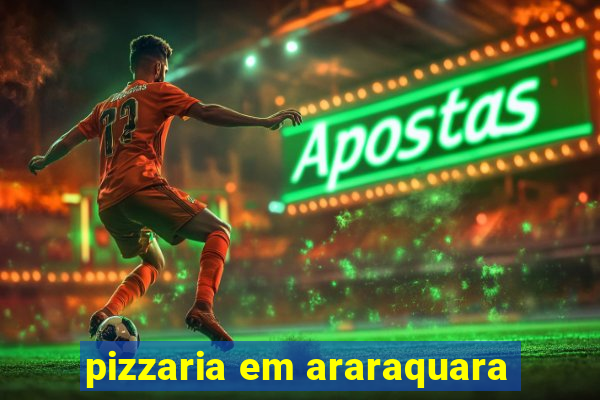 pizzaria em araraquara