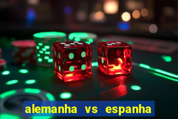 alemanha vs espanha onde assistir