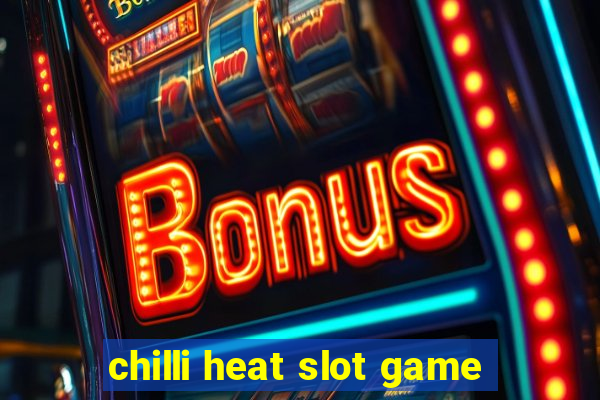 chilli heat slot game