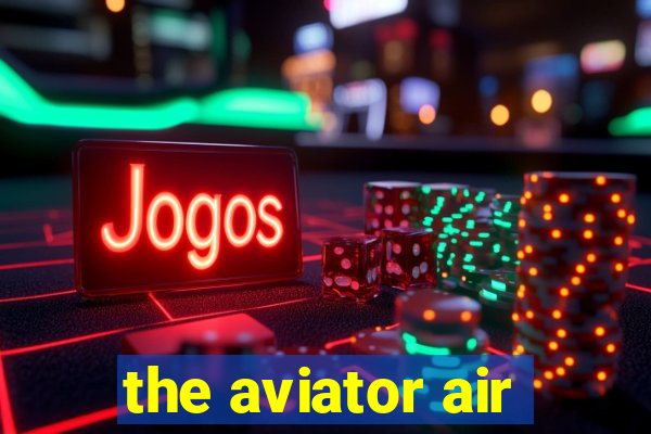 the aviator air