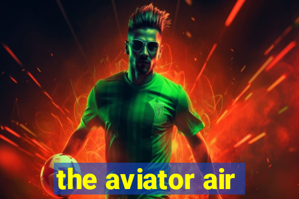 the aviator air