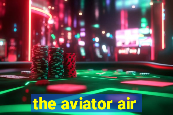 the aviator air