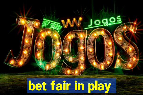 bet fair in play