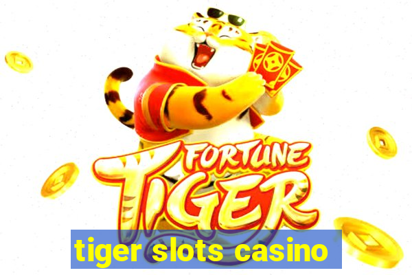 tiger slots casino