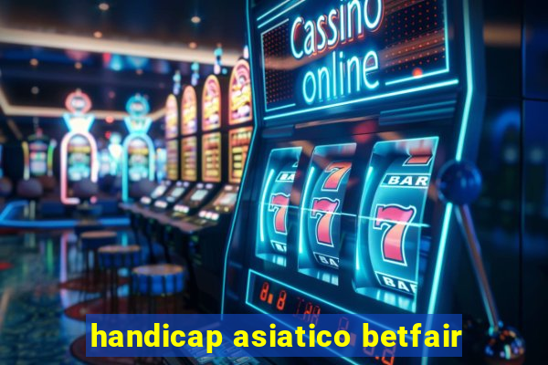 handicap asiatico betfair