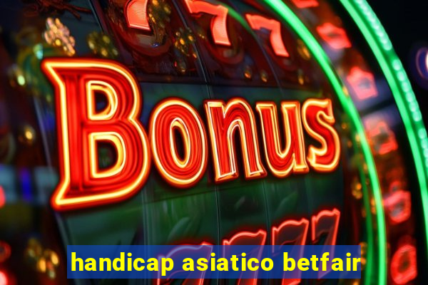 handicap asiatico betfair