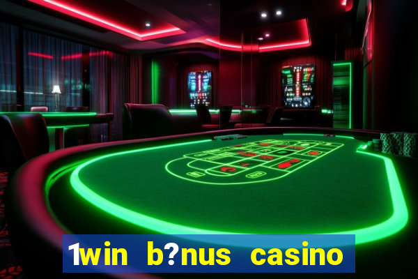 1win b?nus casino como funciona