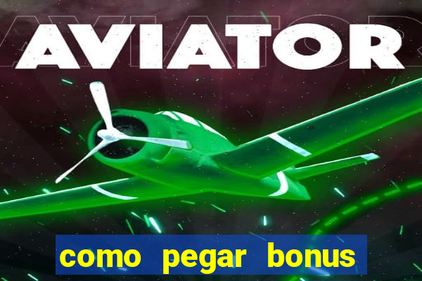 como pegar bonus no estrela bet