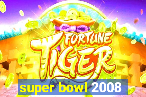 super bowl 2008