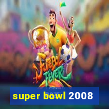 super bowl 2008