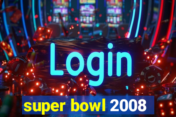 super bowl 2008