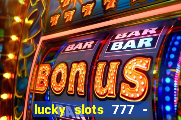 lucky slots 777 - free download