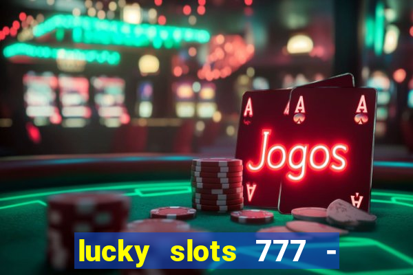 lucky slots 777 - free download