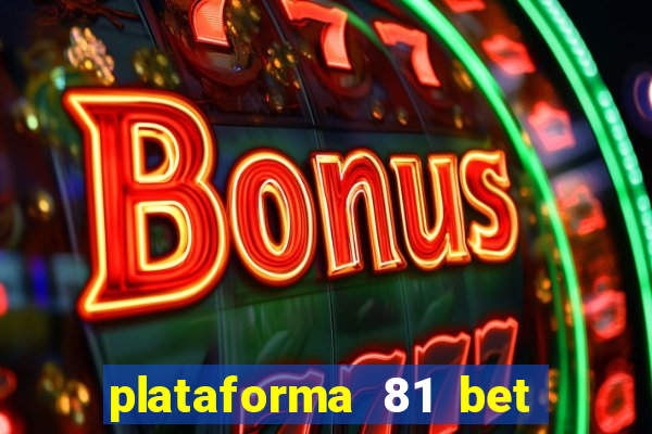 plataforma 81 bet 茅 confi谩vel