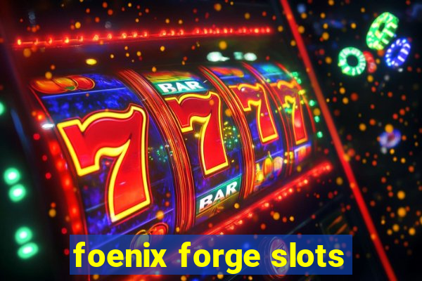 foenix forge slots