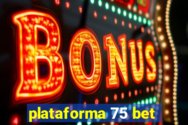 plataforma 75 bet