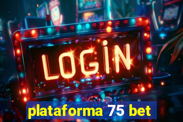 plataforma 75 bet