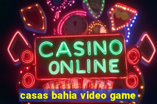 casas bahia video game