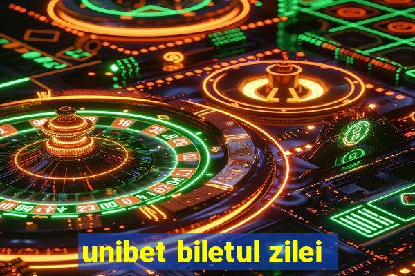 unibet biletul zilei