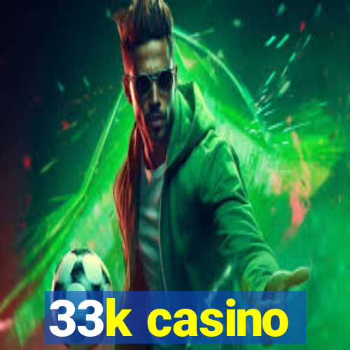 33k casino