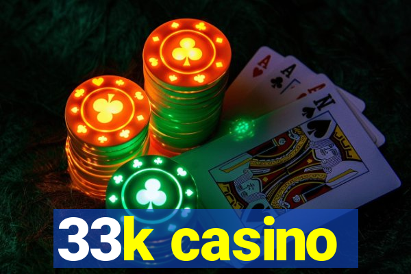 33k casino