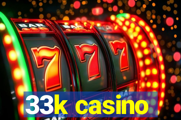 33k casino