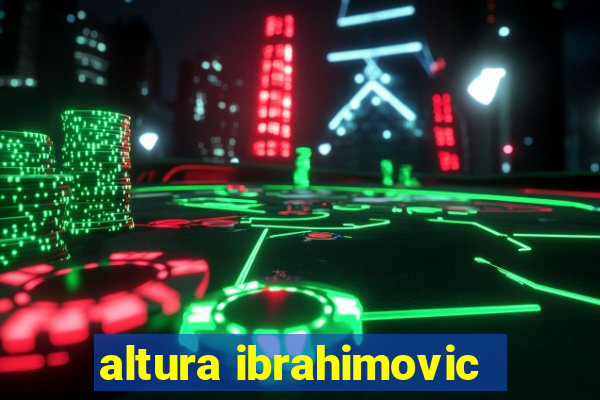 altura ibrahimovic