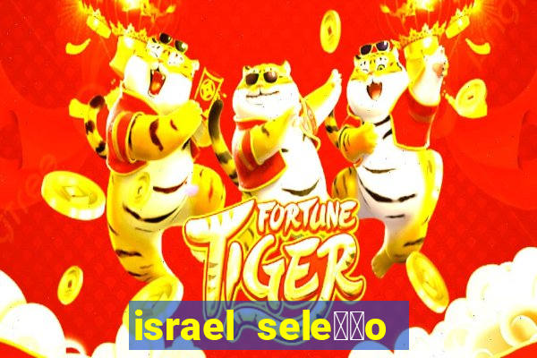 israel sele莽茫o x palestina