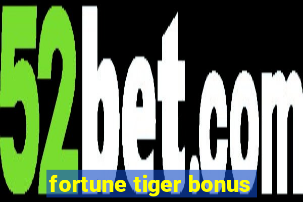 fortune tiger bonus