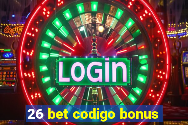 26 bet codigo bonus